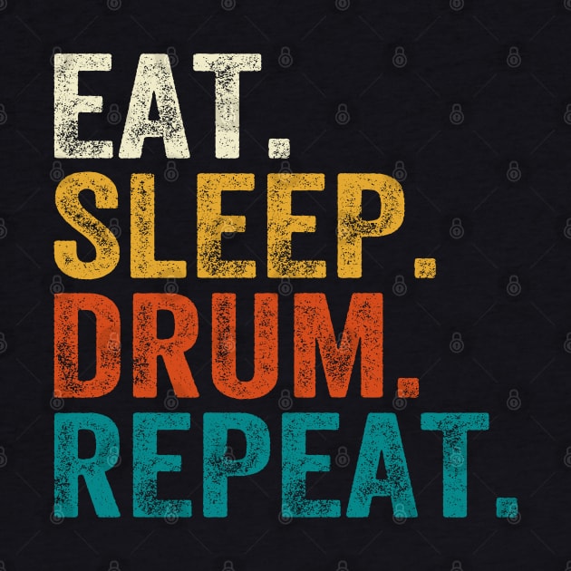 Eat Sleep Drum Repeat Drummers by DragonTees